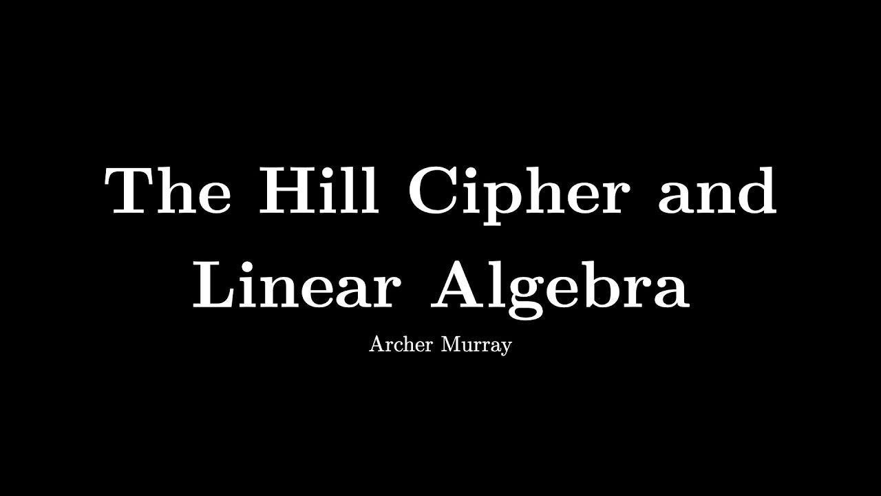 Unlocking the Hill Cipher: A Key Link Between Cryptography and Linear Algebra 🔐