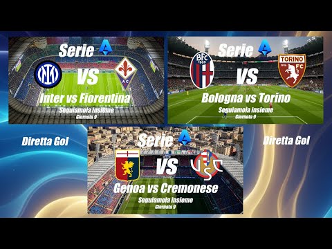INTER vs FIORENTINA - BOLOGNA vs TORINO - GENOA vs CREMONESE - Serie A Giornata 9 - DIRETTA GOL LIVE