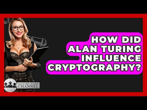 How Did Alan Turing Influence Cryptography? - History Icons Channel