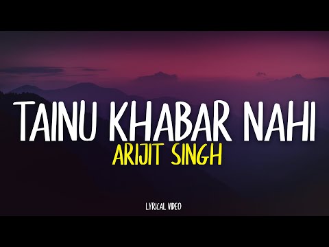 Tainu Khabar Nahi - Arijit Singh | Lyrical Video | Unied Studios