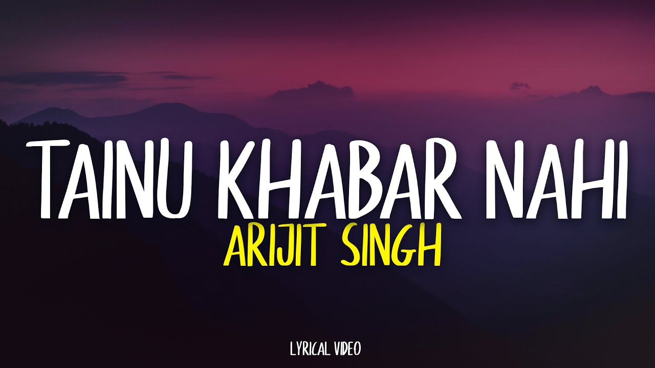 Tainu Khabar Nahi - Arijit Singh | Heartfelt Lyrical Video 🎶