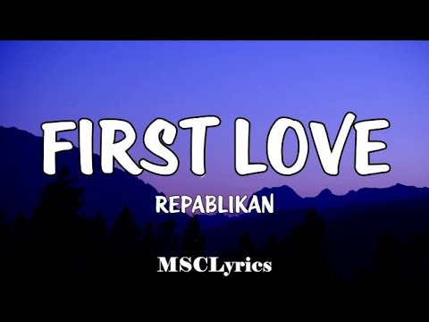 First Love - Repablikan Lyrics 🎵