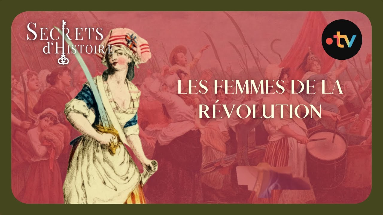 Les femmes de la Révolution - Secrets d'histoire