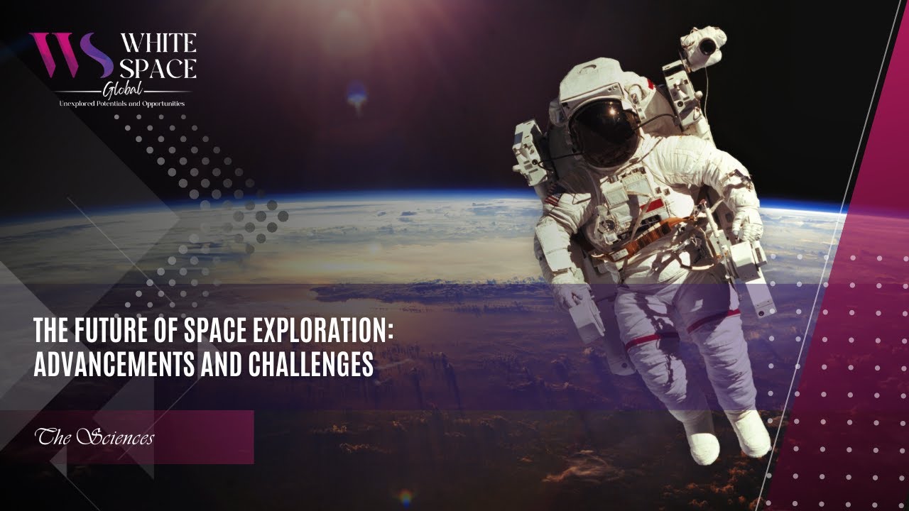 Future of Space Exploration: Advances & Challenges 🚀