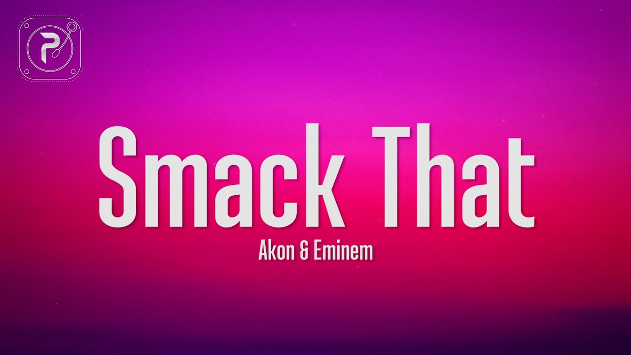 Akon - Smack That ft. Eminem (Lyrics) 🎶