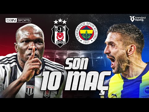 SON 10 MAÇ! Beşiktaş - Fenerbahçe Derbi Özeti Serisi (Tüm Goller ve Kritik Anlar)