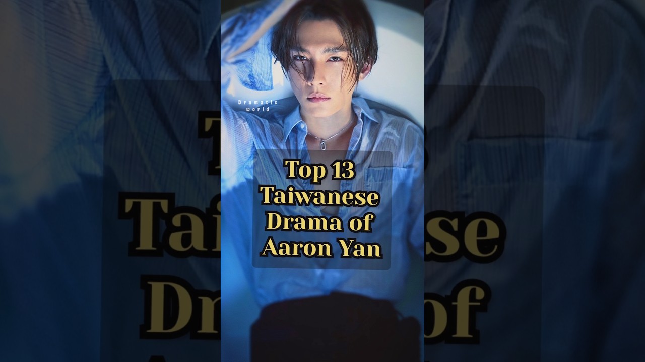Top 13 Must-Watch Taiwanese Dramas Starring Aaron Yan ⭐