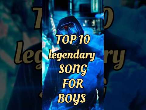 Top 10 legendary song for boys #songs