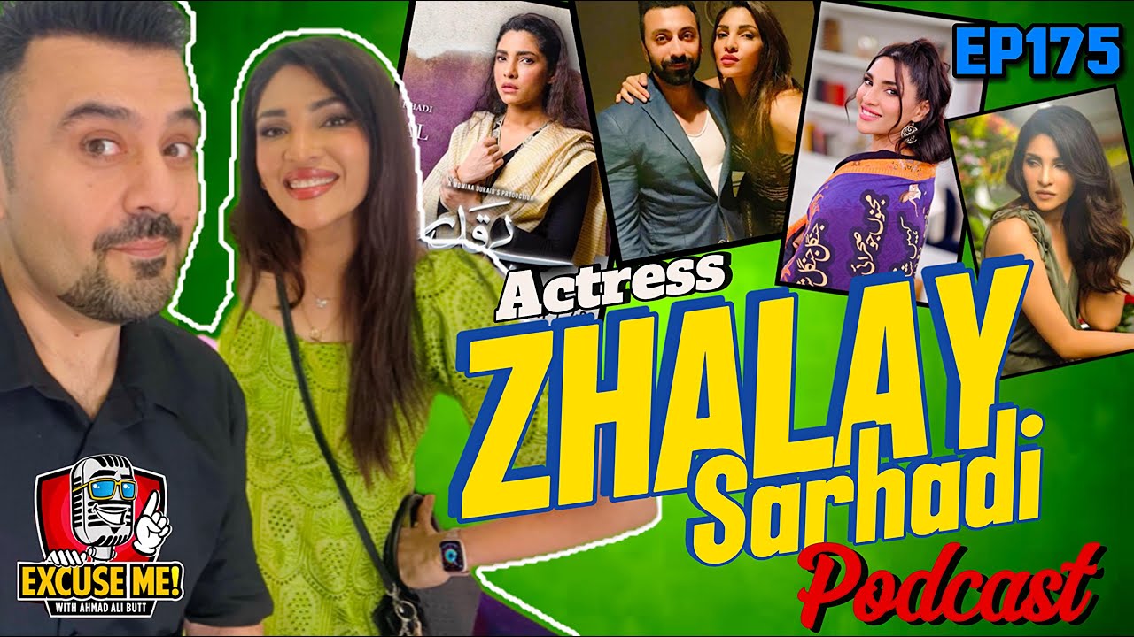 Excuse Me Podcast Episode 175: Ahmad Ali Butt Interviews Zhalay Sarhadi