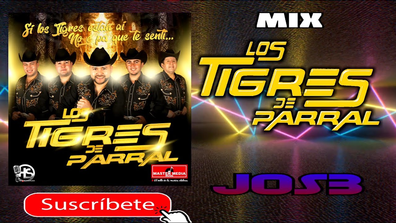 Mix Los Tigres De Parral x JOS3 Vers.3 (Si Los Tigres Están Aí No E' Pa' Que Te Senti)