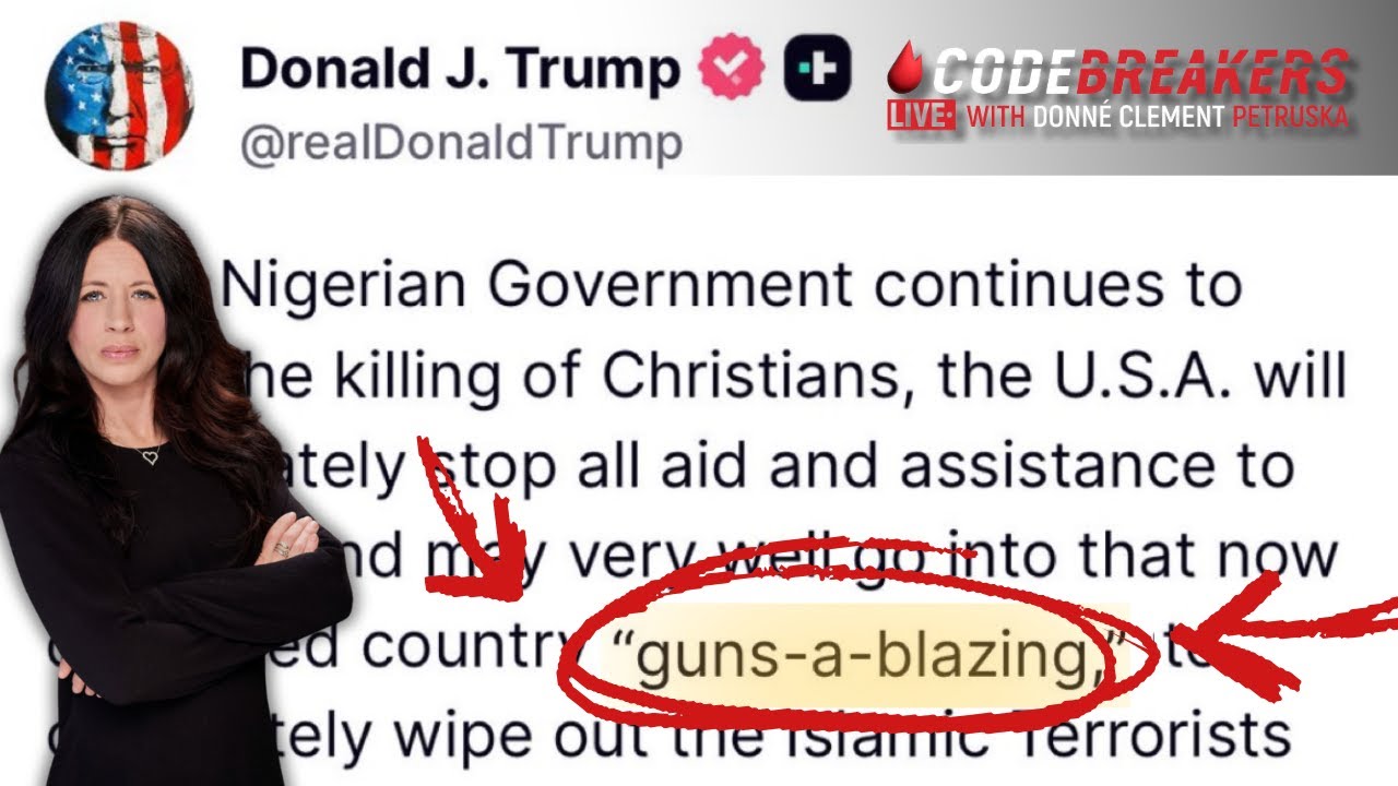 Gunz A Blazin’: Trump’s Warning to Nigeria | CodeBreakers Live