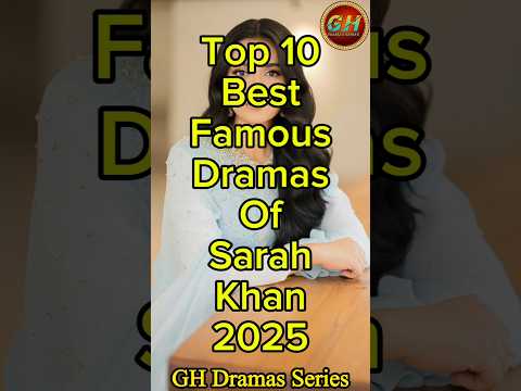 Top 10 Best Famous Dramas Of Sarah Khan 2025 | Sarah Khan Top 10 Dramas 2025 | GH Dramas Series
