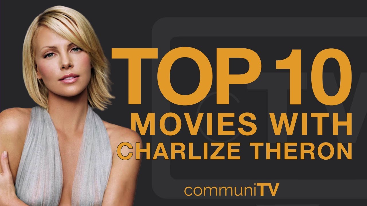 Top 10 Must-See Charlize Theron Movies 🎬