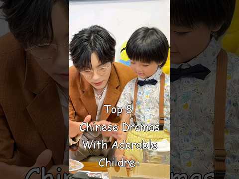 Top 8 Chinese Dramas With Adorable Children #dramalist #cdrama #chinesedrama #odyssey