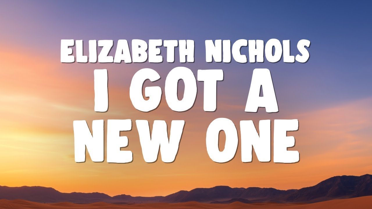Elizabeth Nichols - I Got A New One 🎶