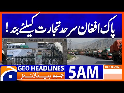 Pak-Afghan border closed for trade! | Headlines Geo News 5 AM | 30 Oct 2025