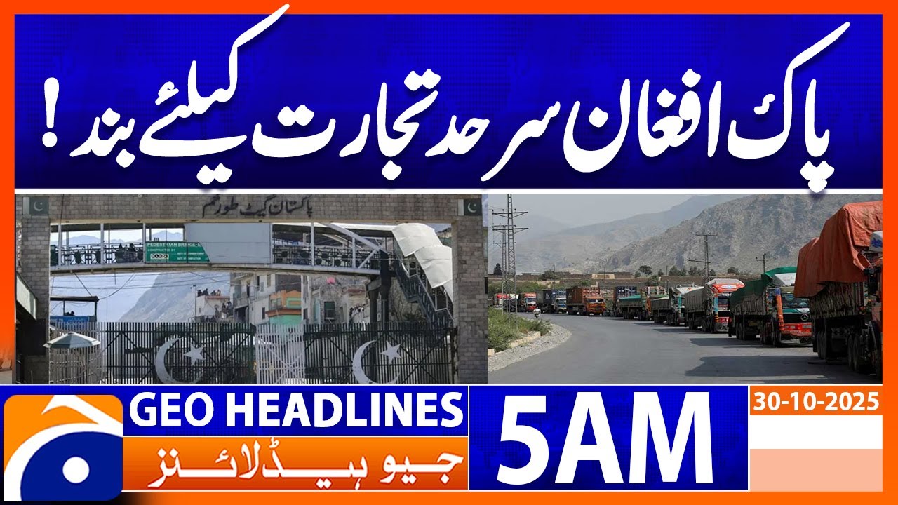 Pak-Afghan Border Closure Disrupts Trade 🚧 | Geo News 5 AM Update, 30 Oct 2025