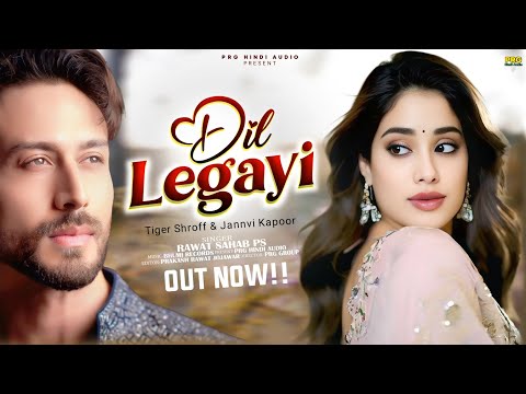 New Song 2025 | Dil Legayi | Tiger Shroff | Jannvi Kapoor | New Hindi | New Romantic Love Song 2025