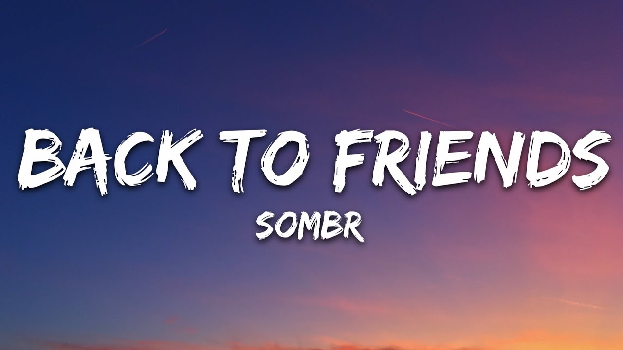Sombr - Back to Friends (Lyrics) 🎶