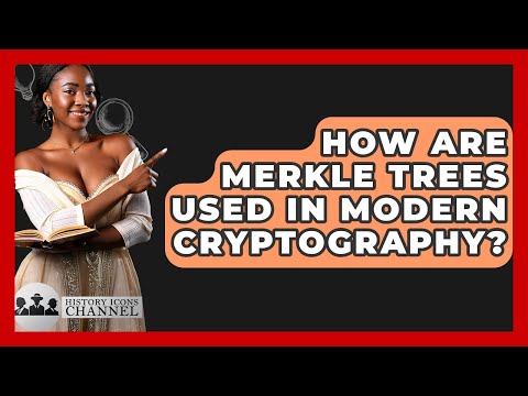 How Are Merkle Trees Used In Modern Cryptography? - History Icons Channel