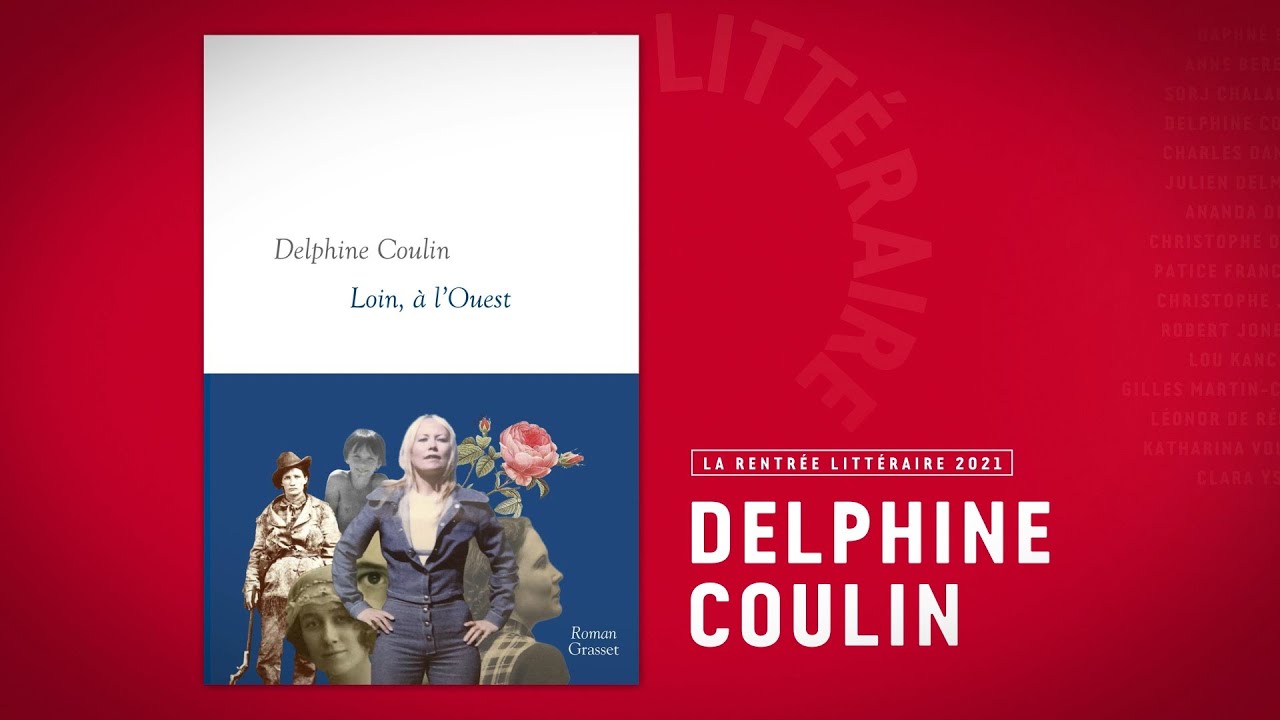 Rentrée Littéraire Grasset 2021 : Découvrez 'Loin, à l'Ouest' de Delphine Coulin 📚