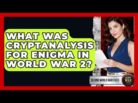 What Was Cryptanalysis For Enigma In World War 2? - Second World War Files