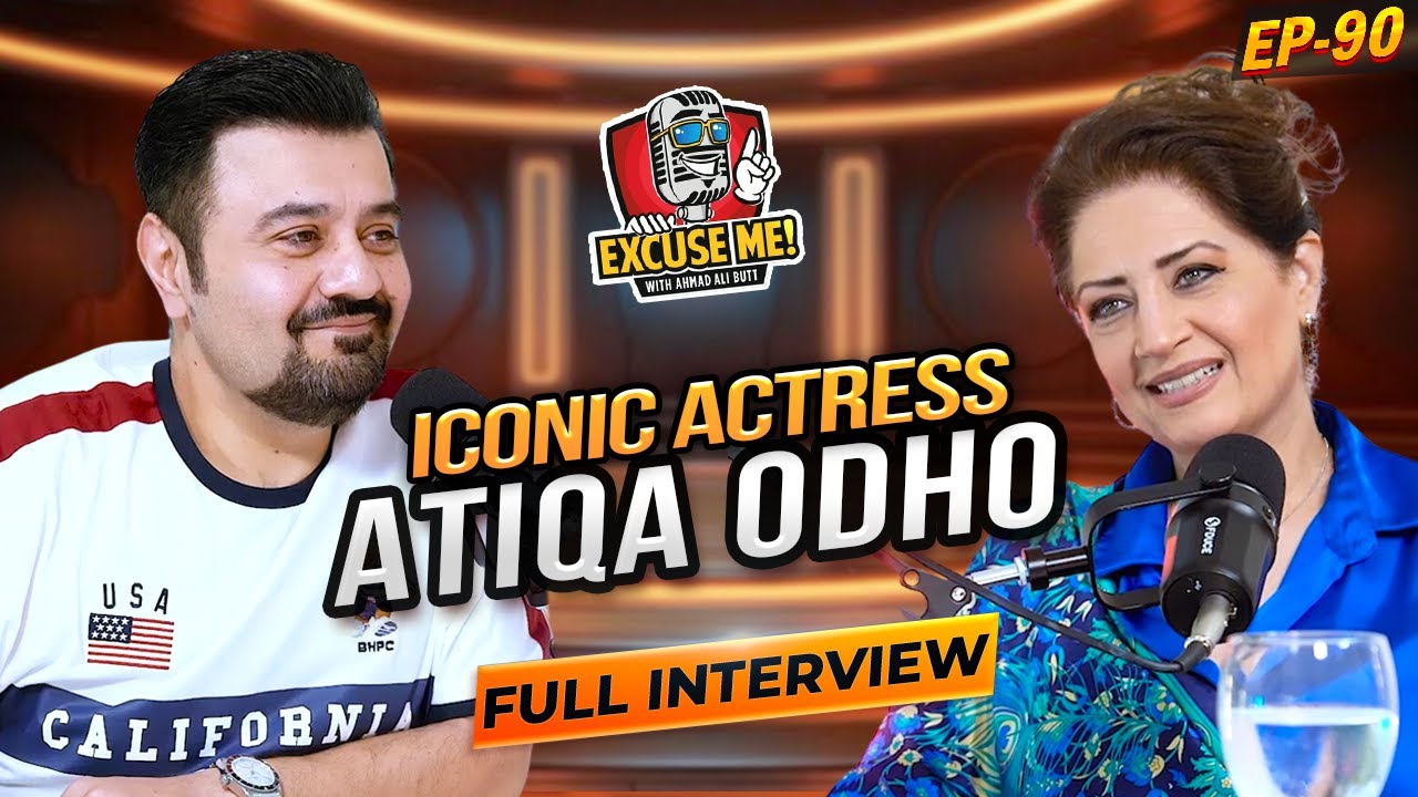 Excuse Me with Ahmad Ali Butt | Ft. Atiqa Odho | Episode 90 | Full Interview