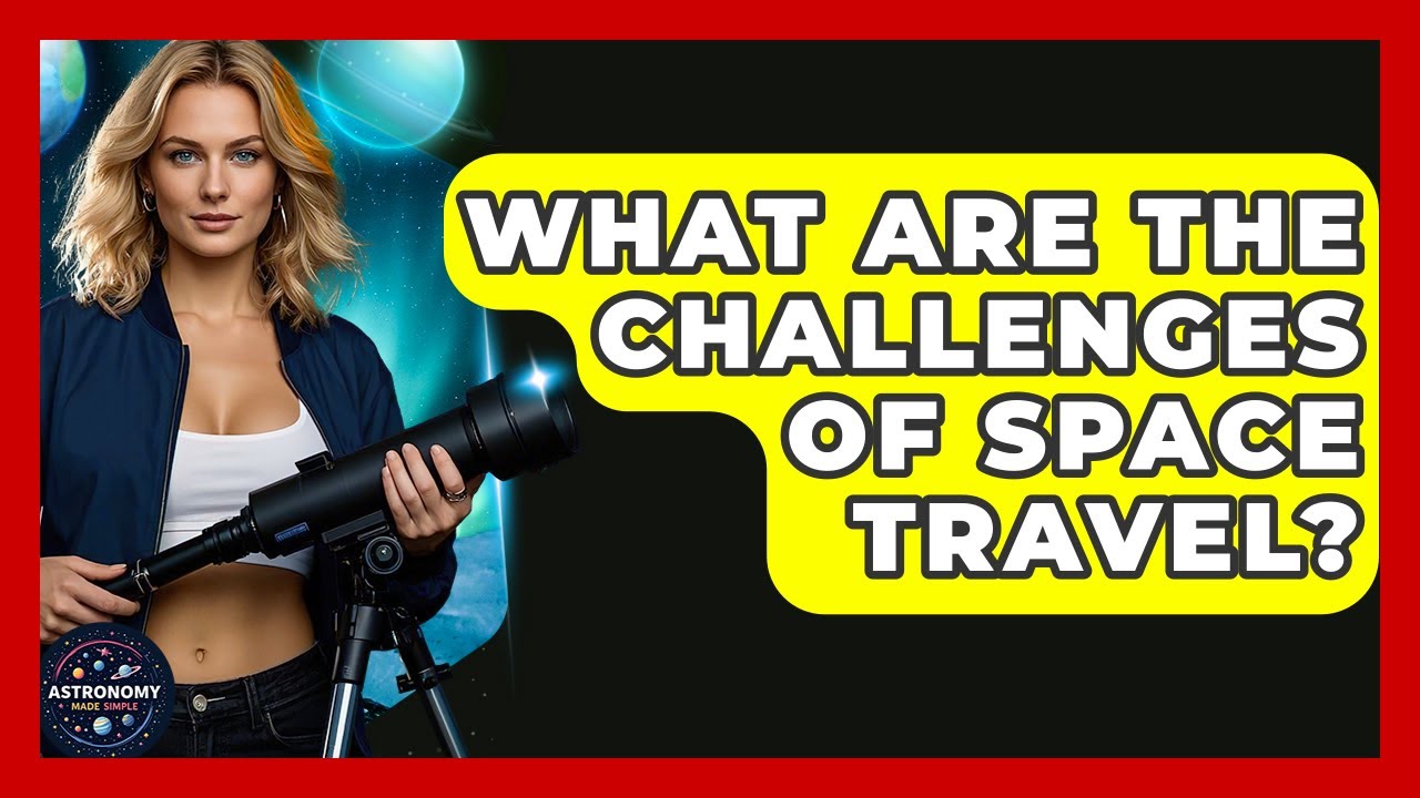 Challenges of Space Travel 🚀