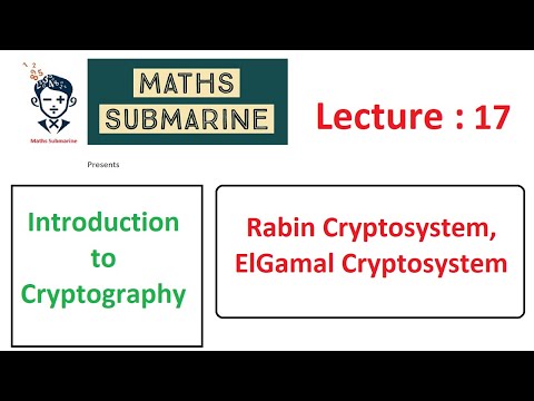 Cryptography lecture 17: Rabin Cryptosystem, ElGamal Cryptosystem