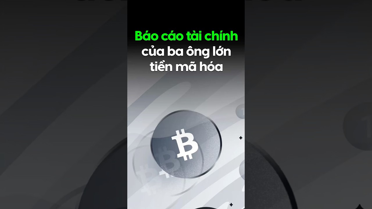 Báo cáo tài chính của 3 ông lớn tiền mã hóa 📊