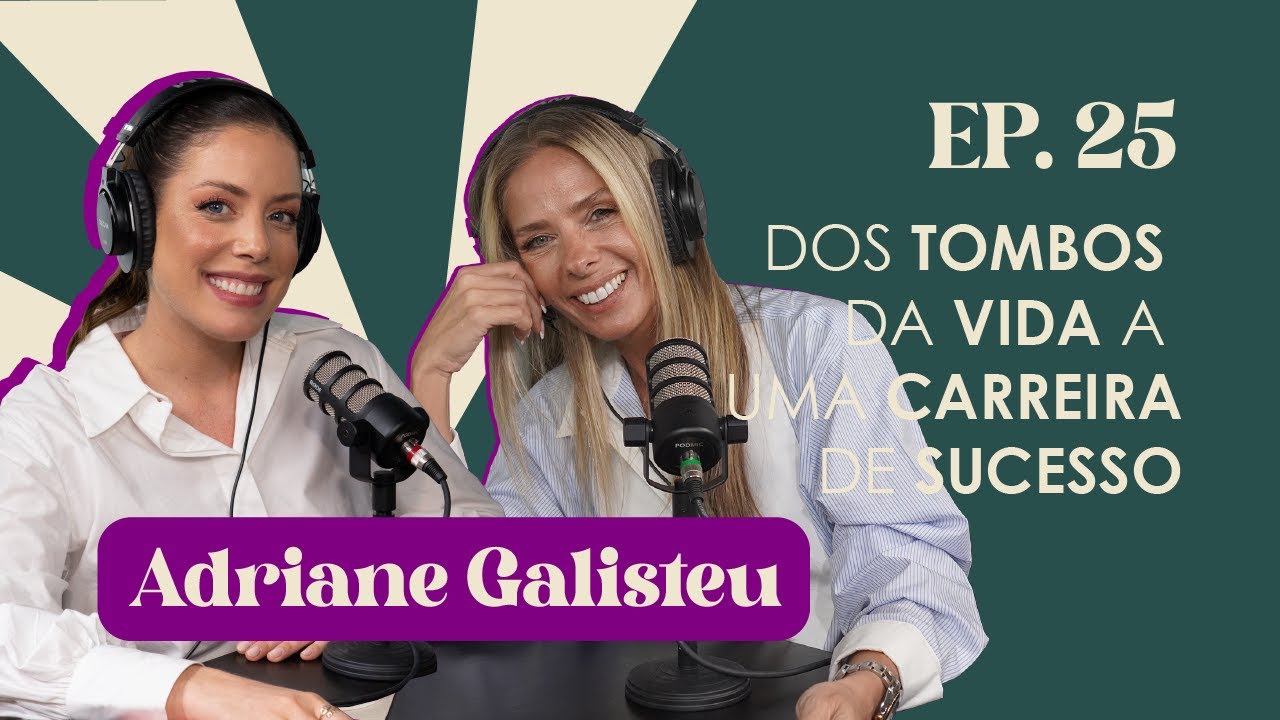 Ep. 25: De Dois Tombos à Carreira de Sucesso com Adriane Galisteu 🎤