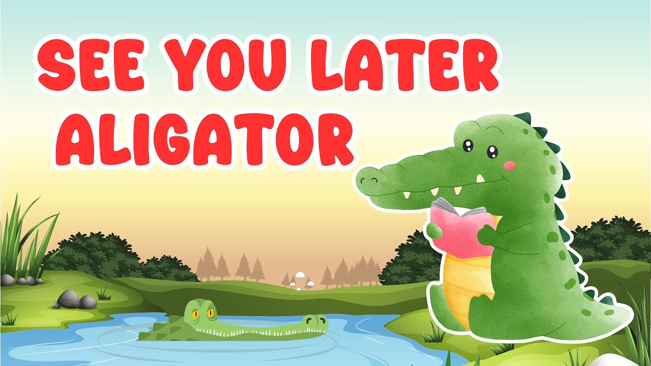 See You Later Alligator | Tạm Biệt Nhé Cá Sấu Ơi! | Bài hát tạm biệt vui nhộn cho bé học tiếng Anh
