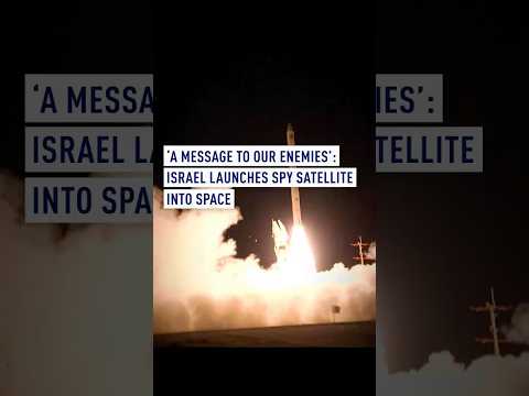‘A message to our enemies’: Israel launches spy satellite into space