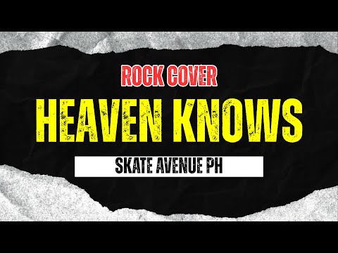 Skate Avenue PH - Heaven Knows (Rock Cover)