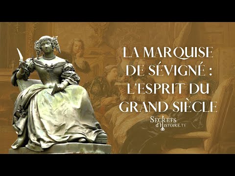 Secrets d'histoire - La marquise de Sévigné, l'esprit du Grand SiÚcle