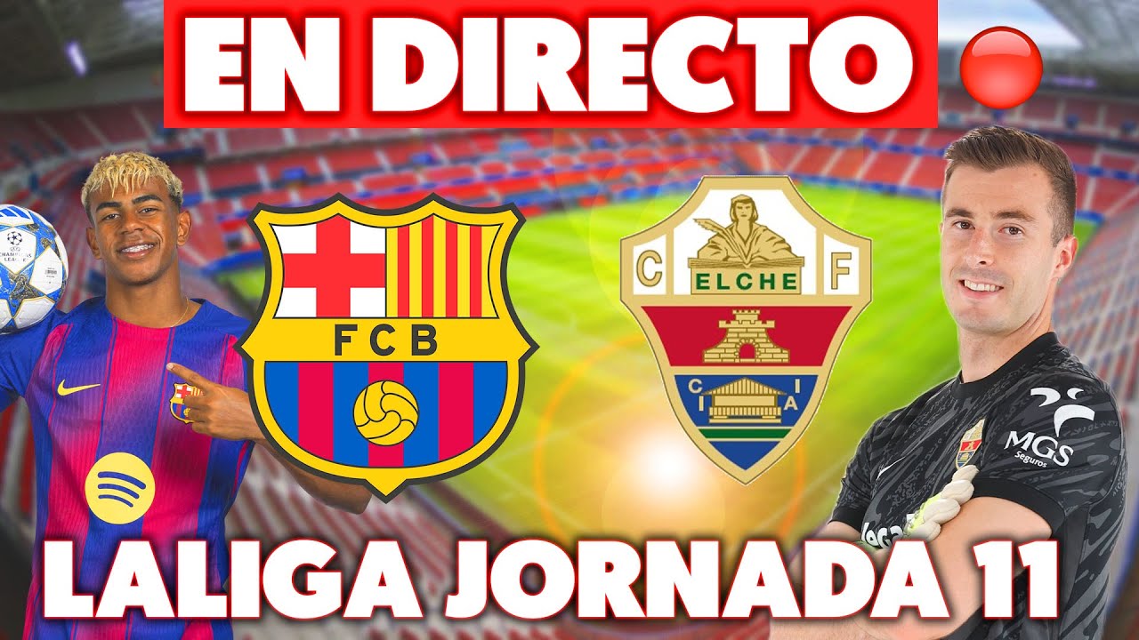 🔴 FC Barcelona vs Elche en Vivo - Jornada 11 de La Liga | Reacciones en Tiempo Real