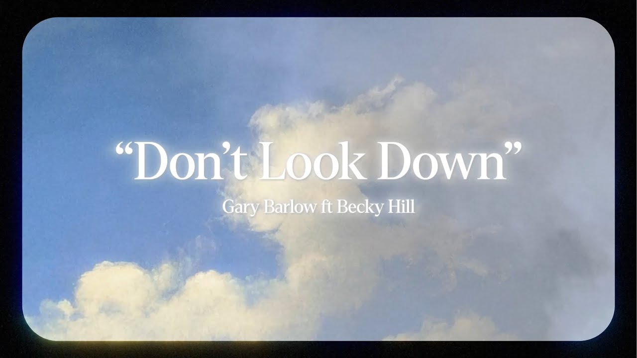 Don't Look Down 🎶 Gary Barlow feat. Becky Hill | Lyric Video