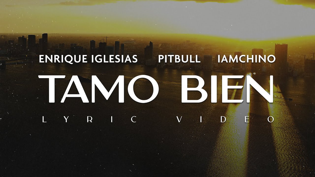 Enrique Iglesias & Pitbull's 'Tamo Bien' Official Lyric Video 🎶