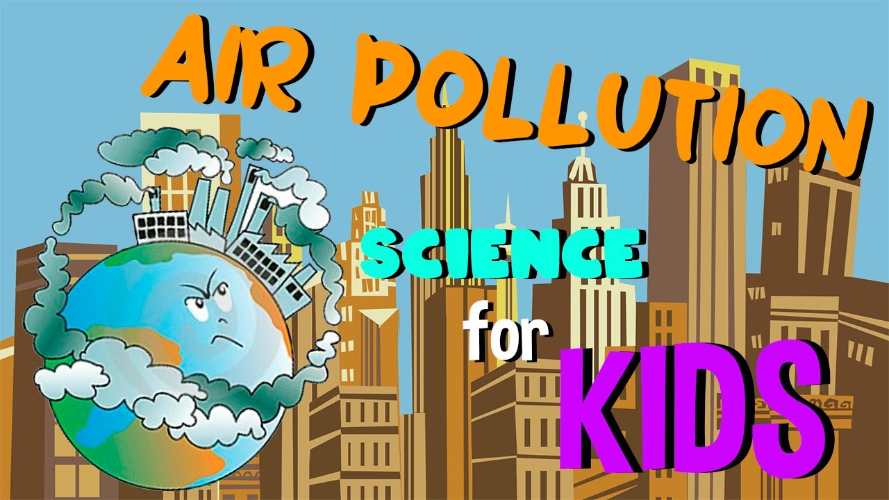 Air Pollution Explained for Kids π