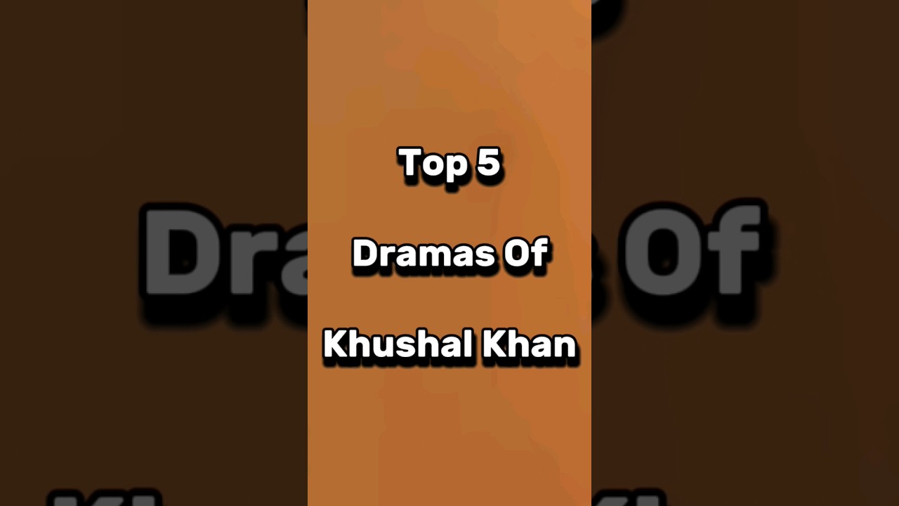 Top 5 Must-Watch Dramas by Khushal Khan π¬