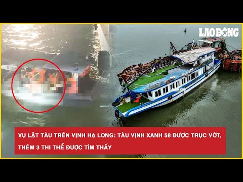 Vụ lật tàu trên Vịnh Hạ Long: Tàu Vịnh Xanh 58 được trục vớt, thêm 3 thi thể được tìm thấy