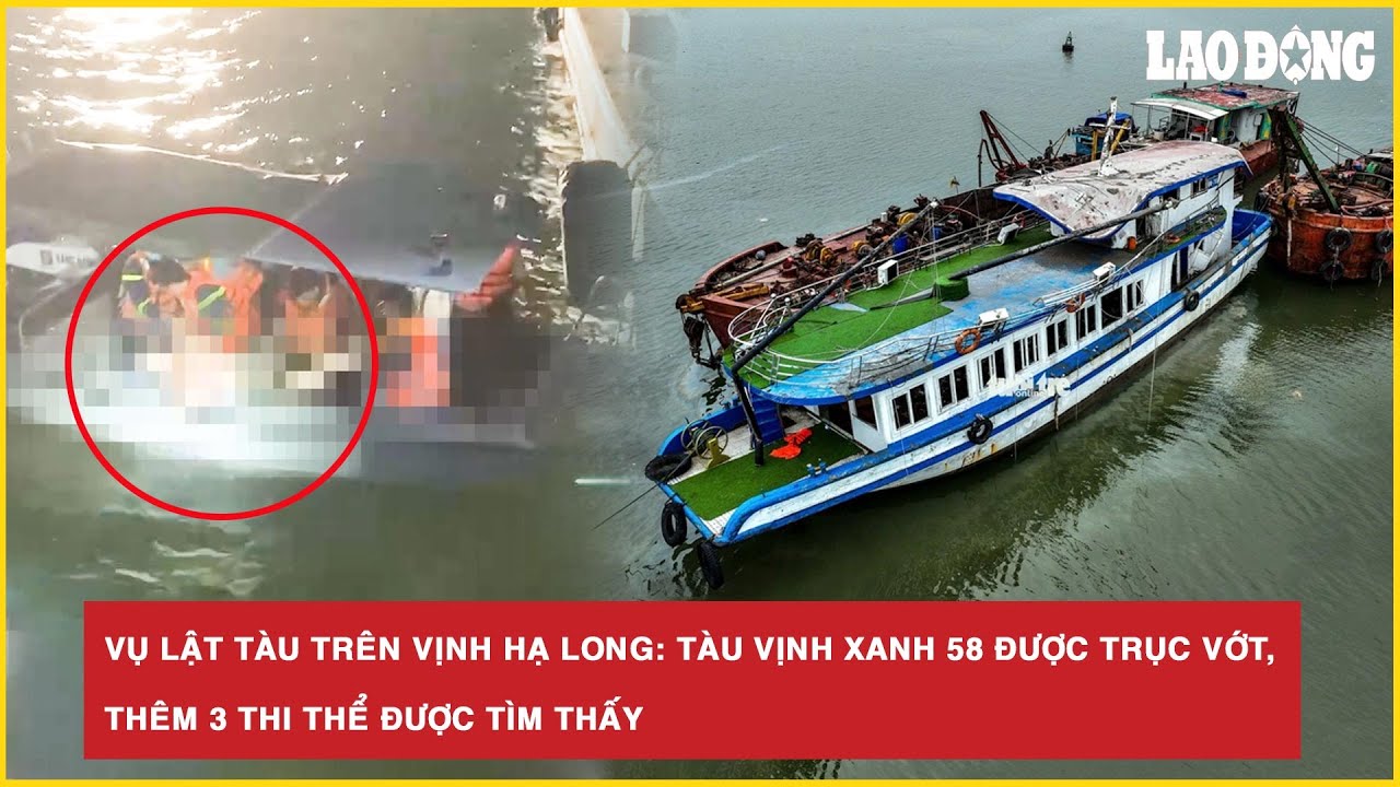 Vụ Lật Tàu Vịnh Hạ Long: Tàu Vịnh Xanh 58 Được Trục Vớt, Thêm 3 Nạn Nhân Tìm Thấy 🛥️
