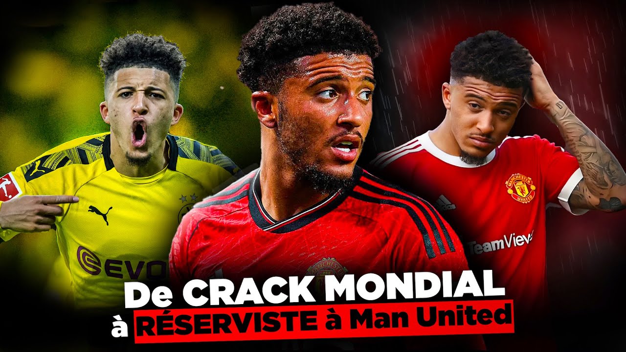 La TRISTE descente aux enfers de JADON SANCHO depuis 2021 !