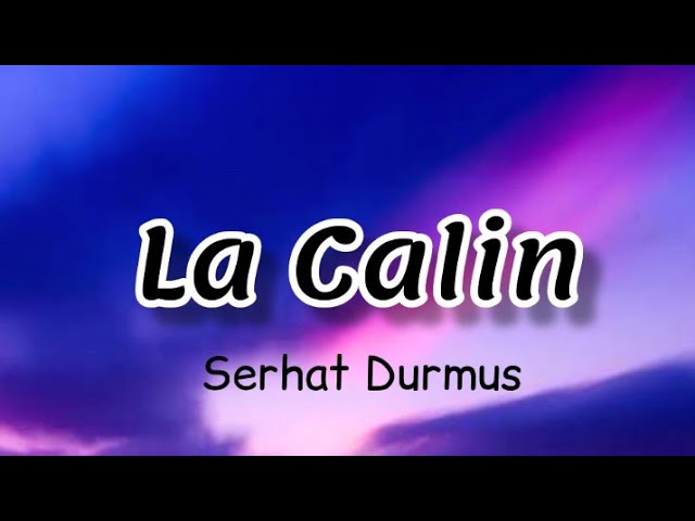 Serhat Durmus - La Calin (English Translation) 🎶