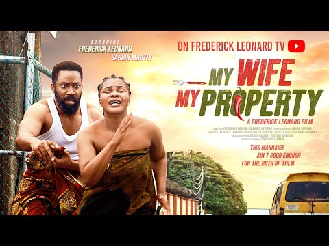 MY WIFE MY PROPERTY- FREDERICK LEONARD, SARIAN MARTIN #trending Full Nigerian Movie 2025 #comedy 