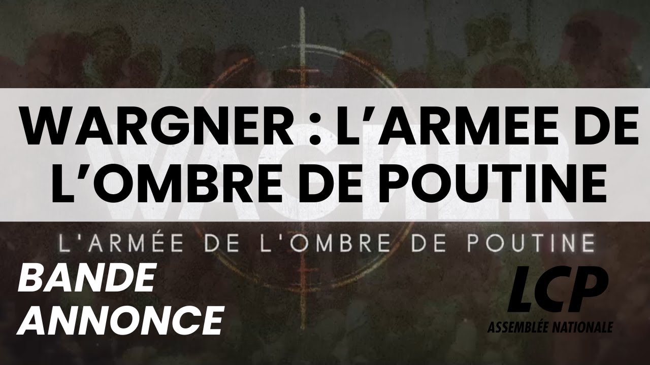 bande annonce Wagner, l'armée de l'ombre de Poutine sur LCP
