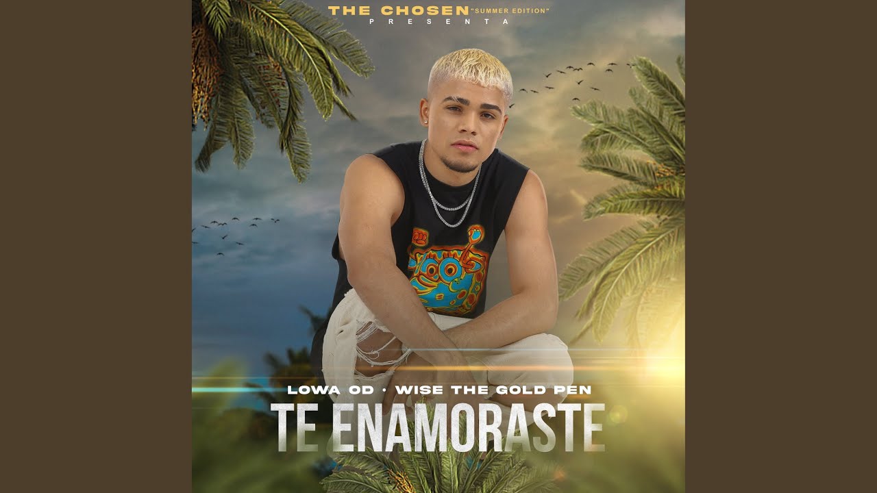 Te Enamoraste by Lowa OD & The Chosen 🎶