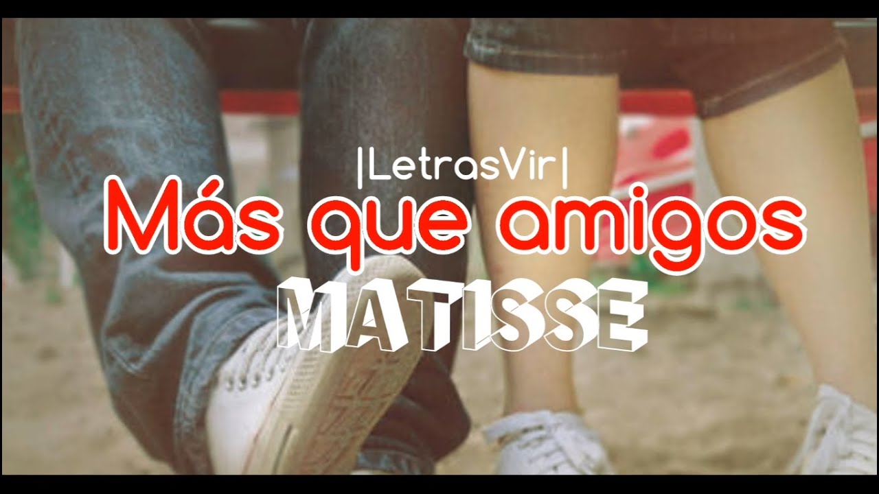 Más que amigos - Matisse | Letra y HD 🎶