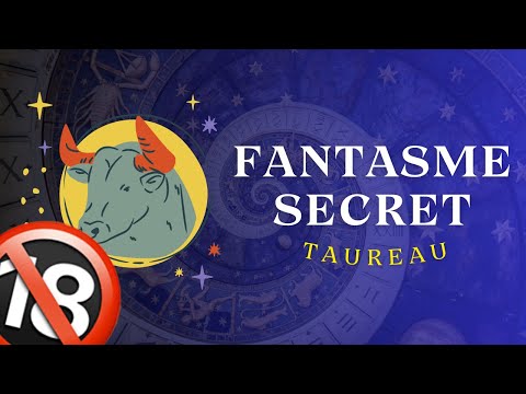 LE FANTASME SECRET DU TAUREAU... | Les Fantasmes selon ton Signe Astrologique