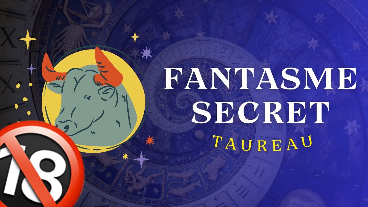 Découvrez le Fantasme Secret du Taureau selon votre Signe ♉️